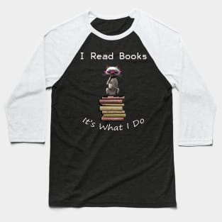 I READ, IT'S WHAT I DO, FUNNY CAT & BOOK DESIGN Baseball T-Shirt